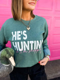 He’s Hunting.. I’m shopping Sweatshirt