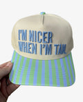 I’m Nicer when I’m tan hat